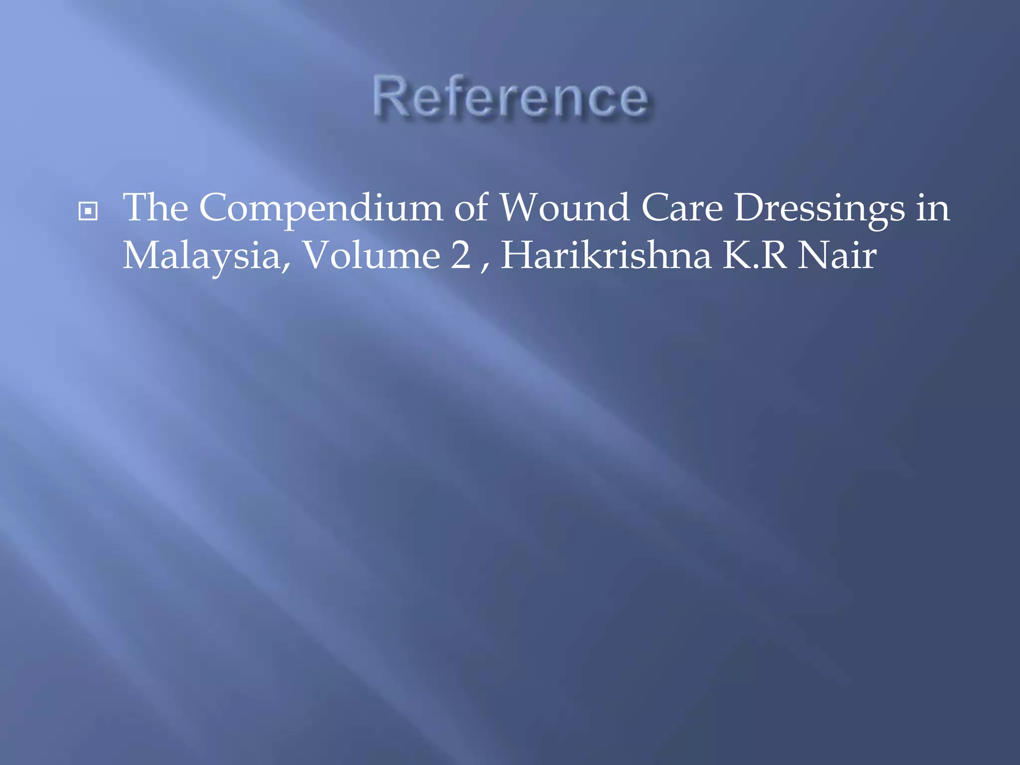  The Compendium of Wound Care Dressings in 
Malaysia, Volume 2 , Harikrishna K.R Nair 
 