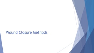 Wound Closure Methods
 