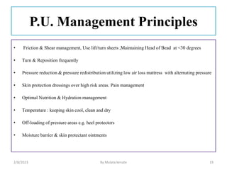 P.U. Management Principles
• Friction & Shear management, Use lift/turn sheets ,Maintaining Head of Bead at <30 degrees
• ...