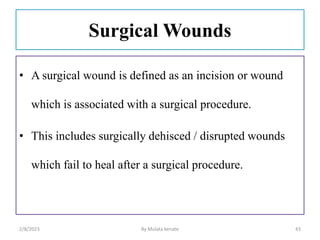 Surgical Wounds
• A surgical wound is defined as an incision or wound
which is associated with a surgical procedure.
• Thi...