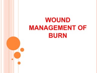 WOUND
MANAGEMENT OF
BURN

 