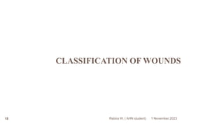 Rebira W. ( AHN student)
CLASSIFICATION OF WOUNDS
1 November 2023
18
 