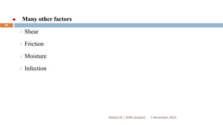 Rebira W. ( AHN student)
Many other factors
 Shear
 Friction
 Moisture
 Infection
1 November 2023
54
 