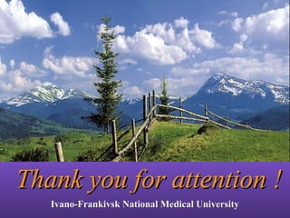 Thank you for attention !Thank you for attention !
Ivano-Frankivsk National Medical UniversityIvano-Frankivsk National Medical University
 