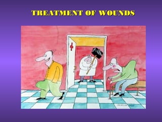 TREATMENT OF WOUNDSTREATMENT OF WOUNDS
 