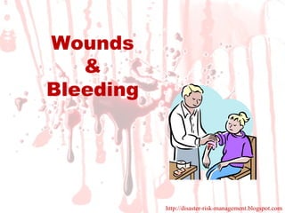 Wounds & Bleeding http://disaster-risk-management.blogspot.com 