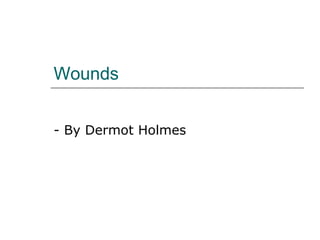 Wounds - By Dermot Holmes 