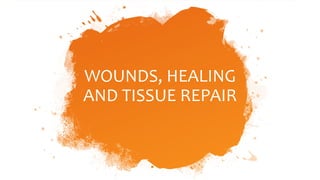WOUNDS, HEALING
AND TISSUE REPAIR
 