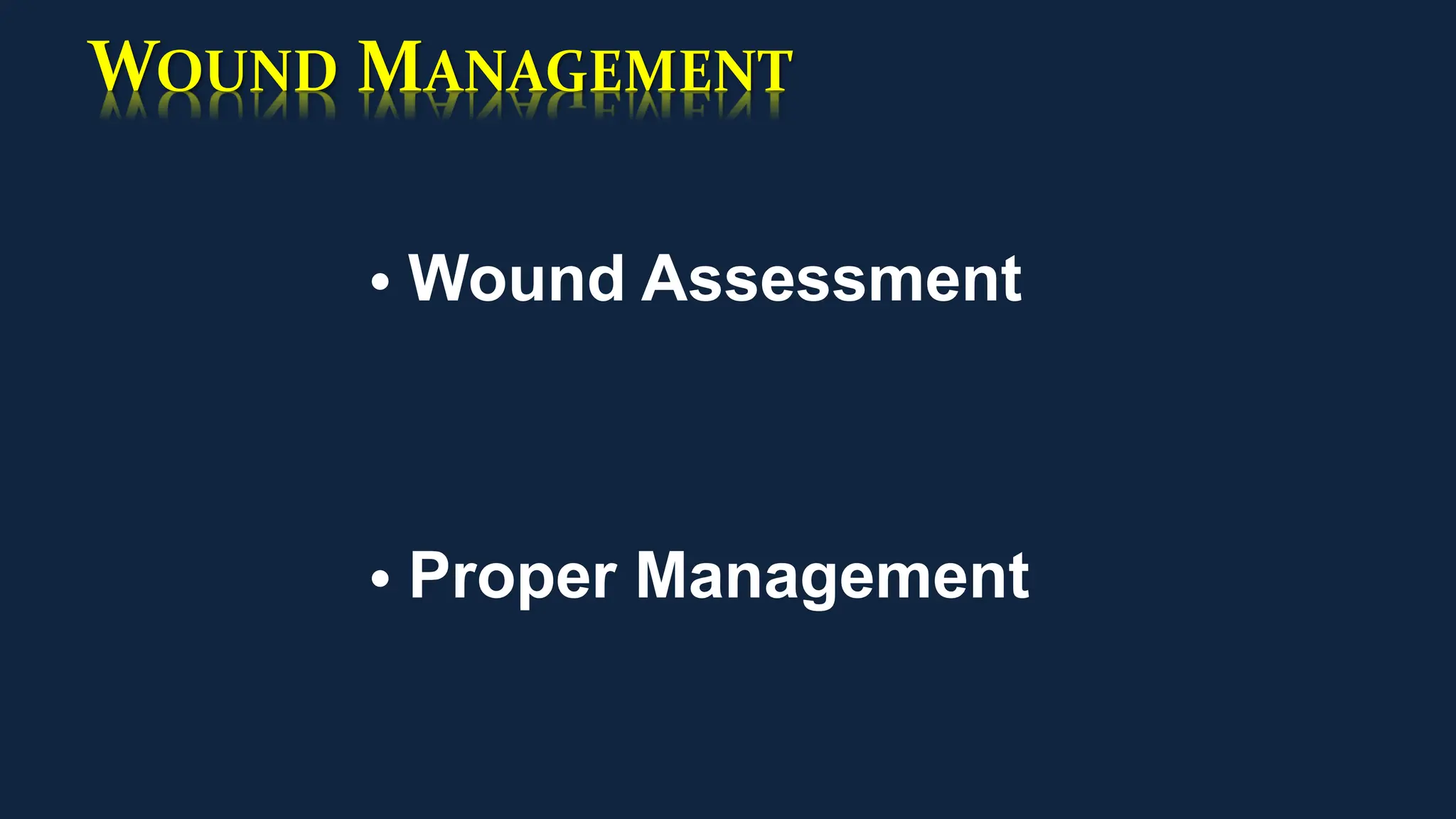 WOUND MANAGEMENT
• Wound Assessment
• Proper Management
 