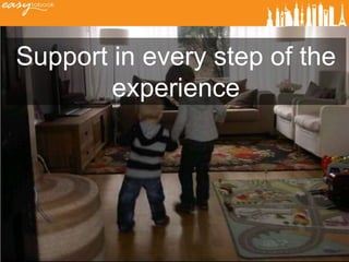 Support in every step of the
        experience
 