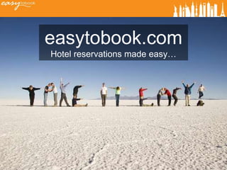 About us
easytobook.com
Hotel reservations made easy…
 