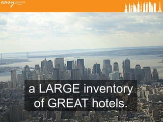 a LARGE inventory
 of GREAT hotels.
 