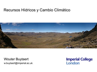 Recursos Hídricos y Cambio Climático




Wouter Buytaert
w.buytaert@imperial.ac.uk
 