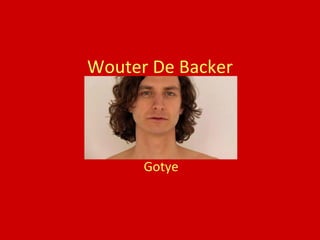 Wouter De Backer




      Gotye
 