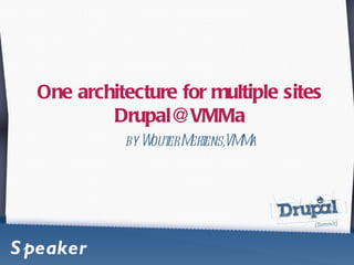 One architecture for multiple sites [email_address] by Wouter Mertens,VMMa Speaker 