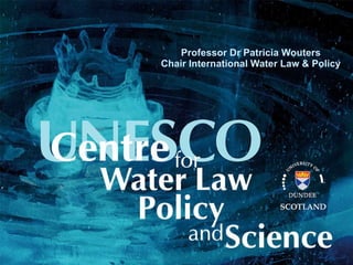 Professor Dr Patricia Wouters Chair International Water Law & Policy 