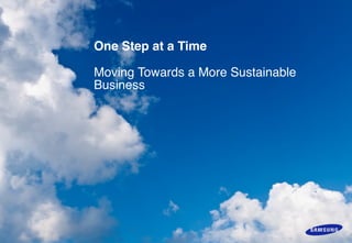 One Step at a Time  
 
Moving Towards a More Sustainable
Business
1
 