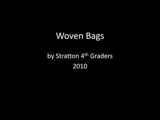 Woven Bags by Stratton 4th Graders 2010 