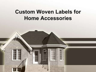 Custom Woven Labels for
   Home Accessories
 