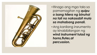 •Itinago ang mga tala sa
pamamagitan ng quipu
o isang hilera ng binuhol
na tali na nakasabit mula
sa mahabang panali.
•Ang kanilang insrumento
ay kinabibilangan ng
wind instrument tulad ng
horns,flutes,at
percussion.
 