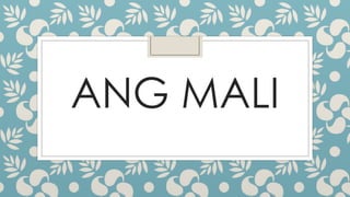 ANG MALI
 