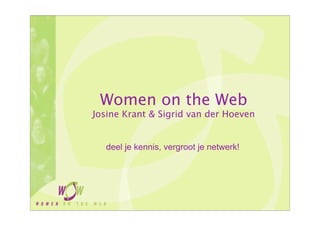 Women on the Web
Josine Krant & Sigrid van der Hoeven


   deel je kennis, vergroot je netwerk!
 