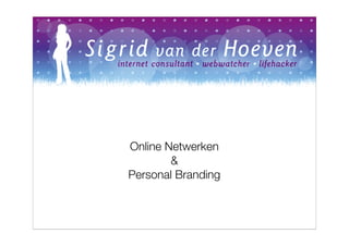 Online Netwerken
        &
Personal Branding
 