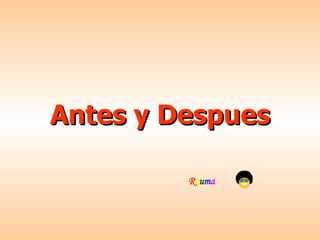 Antes y Despues R o u m a
