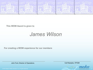 This WOW Award is given to



                                                           James Wilson

   For creating a W...