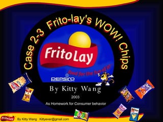 Case 2-3  Frito-lay's WOW! Chips By Kitty Wang 2003  As Homework for Consumer behavior 