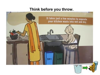 Think before you throw.
 