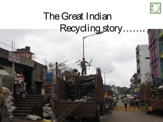 The Great Indian
   Recycling story…….
 