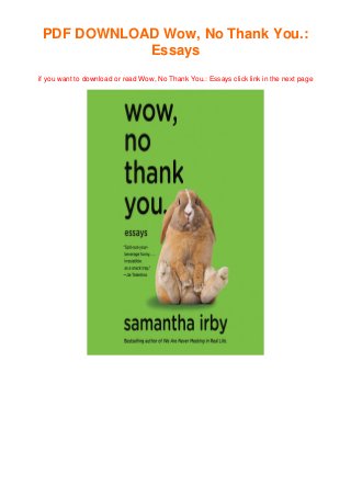 PDF DOWNLOAD Wow, No Thank You.:
Essays
if you want to download or read Wow, No Thank You.: Essays click link in the next page
 