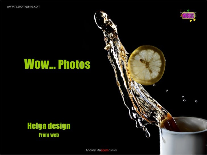 Wow...  Photos   Helga design From web 