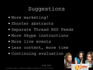 Suggestions More marketing! Shorter abstracts Separate Thread RSS Feeds More Skype instructions More live events Less content, more time Continuing evaluation 