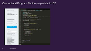 Connect and Program Photon via particle.io IDE
World of Watson 201616
 