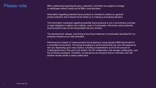 Please note
World of Watson 20162
IBM’s statements regarding its plans, directions, and intent are subject to change
or withdrawal without notice and at IBM’s sole discretion.
Information regarding potential future products is intended to outline our general
product direction and it should not be relied on in making a purchasing decision.
The information mentioned regarding potential future products is not a commitment, promise,
or legal obligation to deliver any material, code or functionality. Information about potential
future products may not be incorporated into any contract.
The development, release, and timing of any future features or functionality described for our
products remains at our sole discretion.
Performance is based on measurements and projections using standard IBM benchmarks in
a controlled environment. The actual throughput or performance that any user will experience
will vary depending upon many factors, including considerations such as the amount of
multiprogramming in the user’s job stream, the I/O configuration, the storage configuration, and
the workload processed. Therefore, no assurance can be given that an individual user will
achieve results similar to those stated here.
 