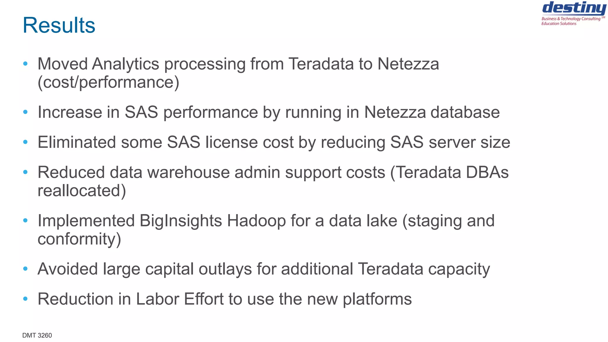 DMT 3260
Future Plans
• Evaluating and Planning Implementation of dashDB (Bridge to Cloud) to
move some items to Cloud
• Instead of paying for another year of S&S, using the funds for Bridge to
Cloud
• Attractive price point
• Adding new applications (Risk) to Netezza and the Data Lake
 