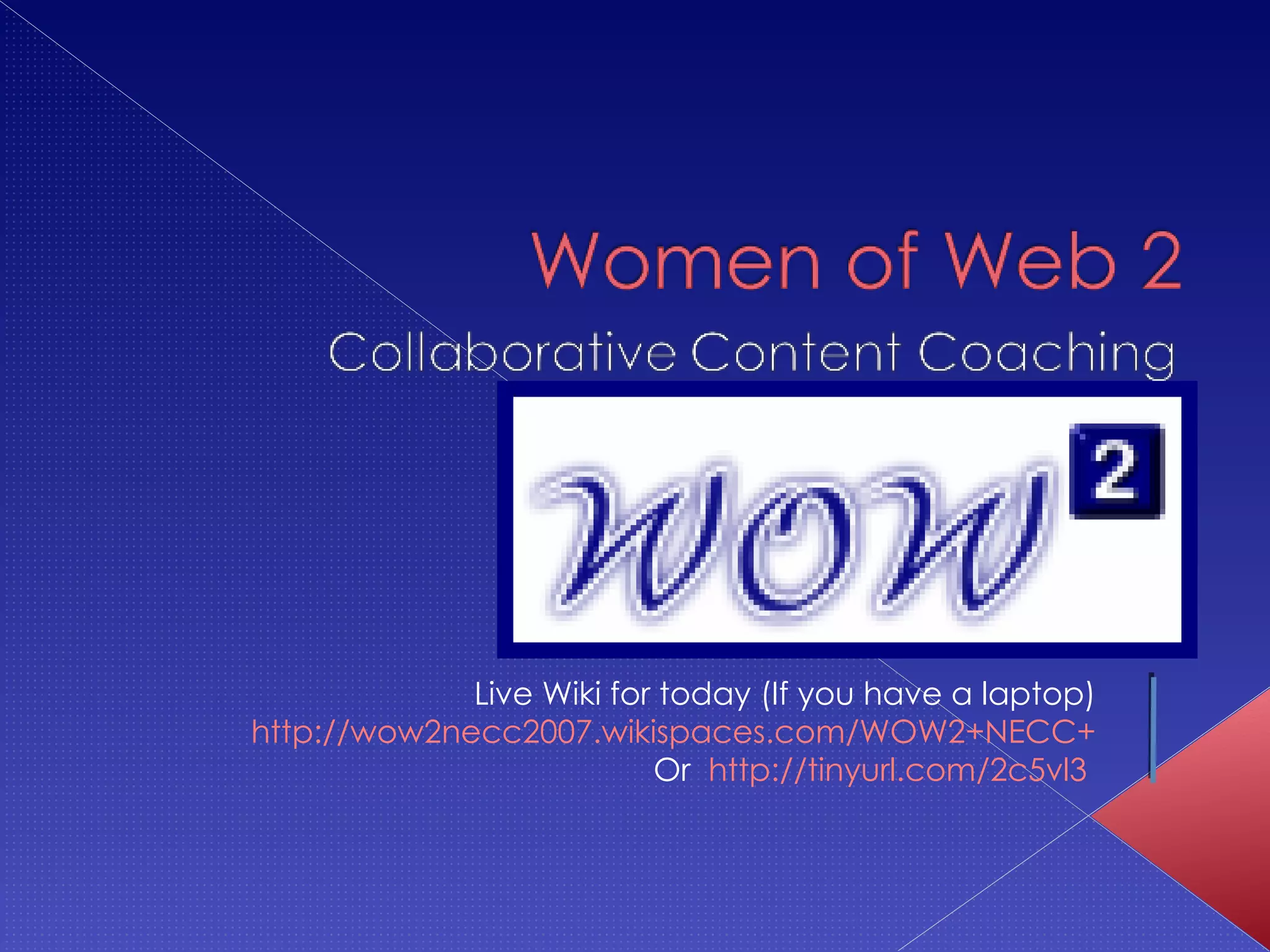 Live Wiki for today (If you have a laptop) http://wow2necc2007.wikispaces.com/WOW2+NECC+ Or http://tinyurl.com/2c5vl3