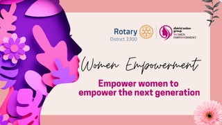 Women Empowerment
Empower women to
empower the next generation
 