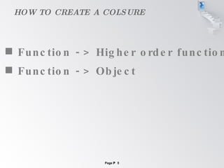 HOW TO CREATE A COLSURE Function -> Higher order function Function -> Object 