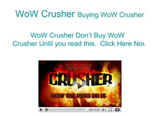 WoW  Crusher  Buying  WoW  Crusher  WoW  Crusher Don’t Buy  WoW  Crusher Until you read this.  Click Here Now 