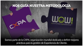 Somos parte de la CXPA, organización mundial dedicada a definir mejores
prácticas para la gestión de Experiencia de Cliente.
 
