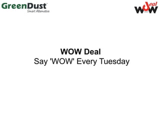 WOW Deal
Say 'WOW' Every Tuesday
 