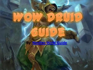 WoW Druid Guide By: NindlesWoW Guide 