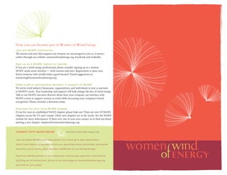 How you can become part of Women of Wind Energy
Join the WoWE Community
All women and men that support our mission are encouraged to join us. Connect
online through our website: womenofwindenergy.org, Facebook and LinkedIn.

Sign up as a WoWE mentor or mentee
If you are a wind energy professional, please consider signing up as a mentor.
WoWE needs more mentors — both women and men. Registration is open now.
Know someone who would make a good mentor? Email suggestions to:
mentoring@womenofwindenergy.org

Make a gift or sponsorship donation in support of WoWE
We invite wind industry businesses, organizations, and individuals to join as partners
in WoWE’s work. Your leadership and support will help change the face of wind energy.
Talk to our WoWE executive director about how your company can interface with
WoWE events to support women in wind while increasing your company’s brand
recognition. Please consider a donation today.

Volunteer for your local WoWE chapter
If you live near an established WoWE chapter, please help out! There are over 30 WoWE
chapters across the US and Canada. Other new chapters are in the works. See the WoWE
website for more information. If there isn’t one in your area contact us to find out about
starting a new chapter: chapters@womenofwindenergy.org


CONNECT WITH WoWE ONLINE                       womenofwindenergy.org


Learn all about WoWE at our new website! You’ ll find up-to-date information

about local chapters, programs and services, upcoming events, fellowships, and awards.

And while you’re online, please become a WoWE fan on our Facebook page!


Please join WoWE and tell us more about your wind energy experience and interests

by filling out an online form. Just go to our home page at womenofwindenergy.org

and click on “join today.”
 