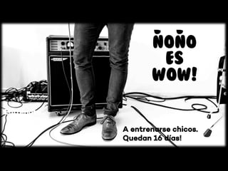 Entrenate
NONO
ES
WOW!
A entrenarse chicos.
Quedan 16 días!
 