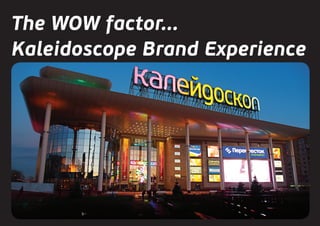 The WOW factor...
Kaleidoscope Brand Experience
 