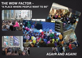 THE WOW FACTOR -
“A PLACE WHERE PEOPLE WANT TO BE”
AGAIN AND AGAIN!
 