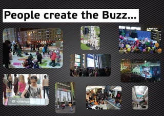 People create the Buzz…
 